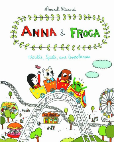 ANNA & FROGA THRILLS SPILLS & GOOSEBERRIES HC (9781770461567)