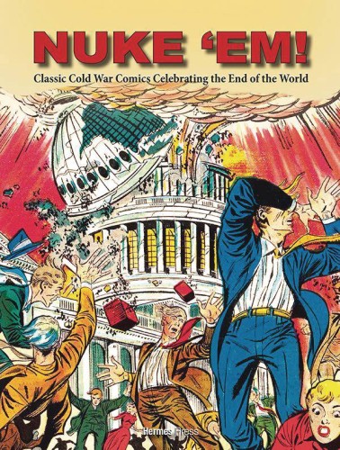 NUKE EM CLASSIC COLD WAR COMICS CELEBRATING END OF WORLD (9781613451632)
