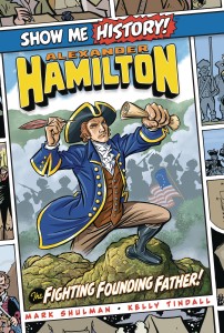 SHOW ME HISTORY GN ALEXANDER HAMILTON FIGHTING FOUNDING FATHER