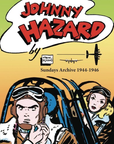 JOHNNY HAZARD SUNDAYS ARCHIVE 1944-1946 FULL SIZE TABLOID HC (9781613451236)