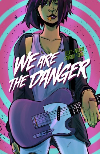 WE ARE THE DANGER TP VOL 01 (9781628752267)