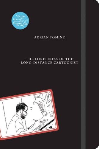 LONELINESS OF LONG-DISTANCE CARTOONIST HC TOMINE (9781770463950)