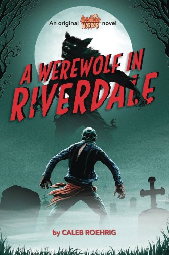 ARCHIE HORROR NOVEL SC VOL 01 WEREWOLF IN RIVERDALE (9781338569124)