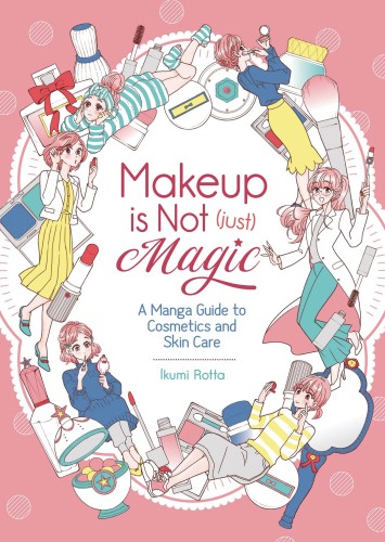 MAKEUP IS NOT JUST MAGIC MANGA GUIDE TO SKIN CARE GN (9781645054467)