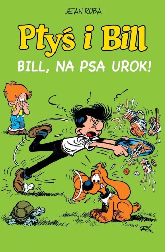 Ptyś i Bil, tom 6 Bill, na psa urok! (9788328196452)