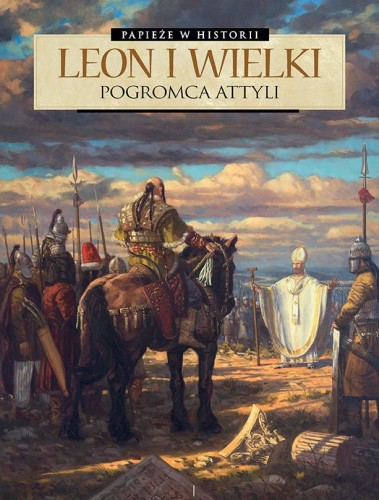 Papieże w historii - Leon Wielki. Pogromca Attyli (9788328198845)