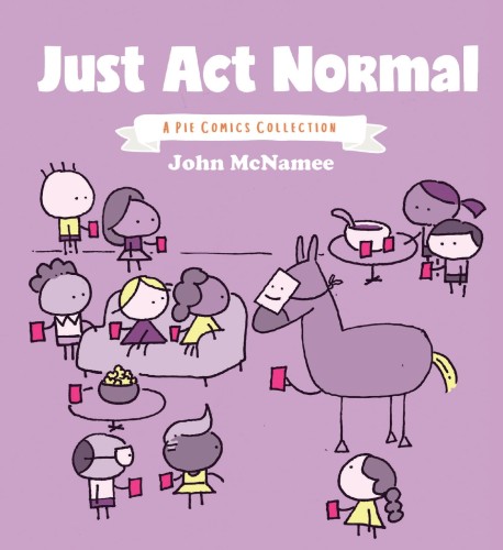 JUST ACT NORMAL A PIE COMICS COLLECTION GN (9781620107874)