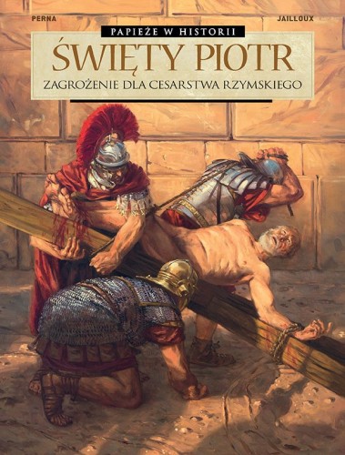 Papieże w historii - Święty Piotr. Zagrożenie dla Cesarstwa Rzymskiego (9788328198852)