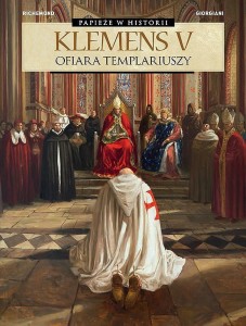 Papieże w historii - Klemens V. Ofiara templariuszy