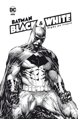 Batman Noir. Batman Black & White. Nigdy po trupie (9788328158313)
