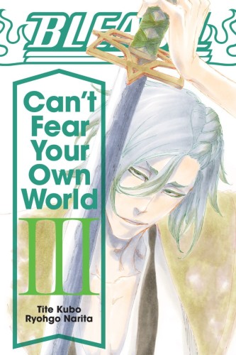 BLEACH CANT FEAR YOUR OWN WORLD LIGHT NOVEL SC VOL 03 (9781974713288)