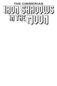 CIMMERIAN IRON SHADOWS IN MOON #1 BLANK CVR ED