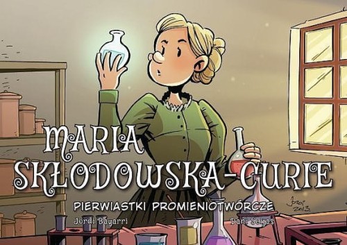 Najwybitniejsi Naukowcy: Maria Skłodowska-Curie. Pierwiastki promieniotwórcze (9788328160224)