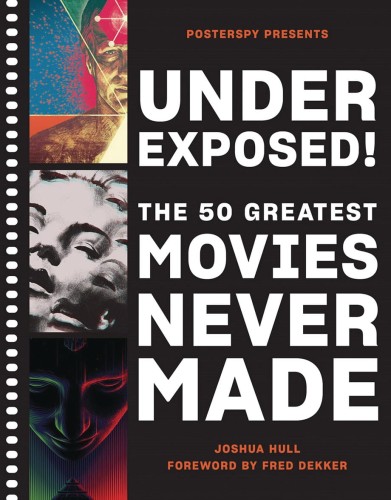 UNDEREXPOSED 50 GREATEST MOVIES NEVER MADE HC (9781419744693)