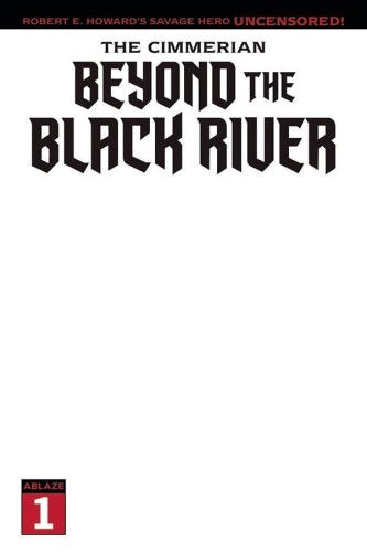 CIMMERIAN BEYOND THE BLACK RIVER #1 CVR E BLANK