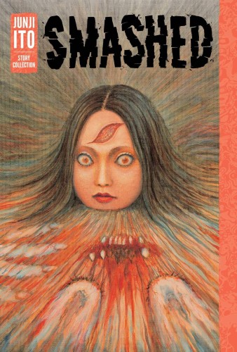SMASHED JUNJI ITO STORY COLLECTION HC (9781421598468)