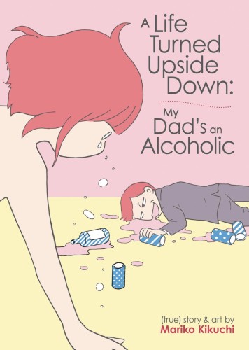 A LIFE TURNED UPSIDE DOWN MY DADS AN ALCOHOLIC GN (9781648275968)