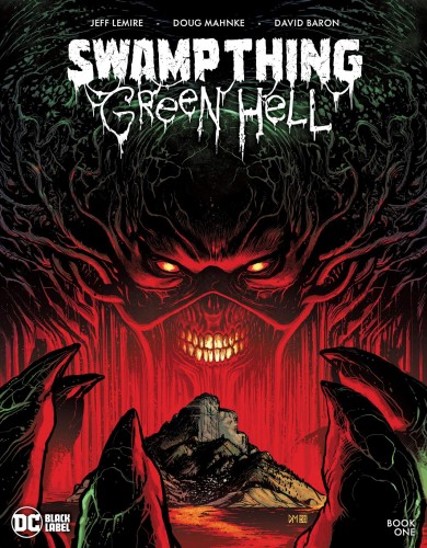 SWAMP THING GREEN HELL #1 (OF 3) CVR A DOUG MAHNKE