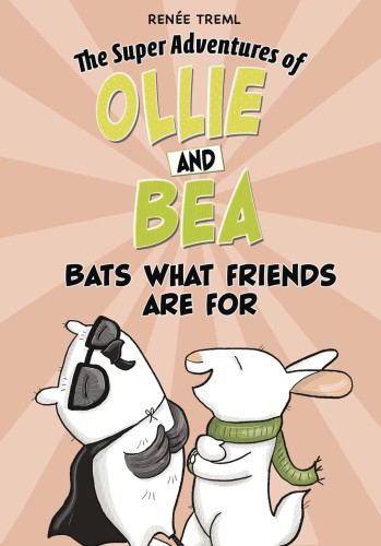 SUPER ADV OF OLLIE & BEA GN BATS WHAT FRIENDS ARE FOR (9781666331059)
