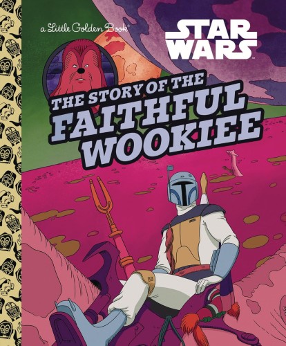 STAR WARS STORY OF THE FAITHFUL WOOKIEE LITTLE GOLDEN BOOK (9780736442633)