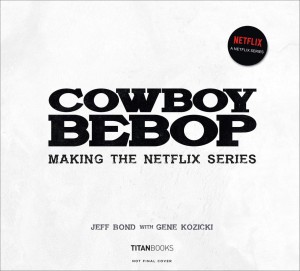 COWBOY BEBOP MAKING OF NETFLIX SERIES HC