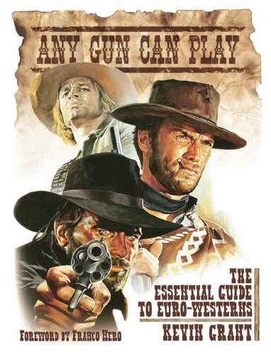 ANY GUN CAN PLAY ESSENTIAL GUIDE TO EURO-WESTERNS HC (9781913051143)