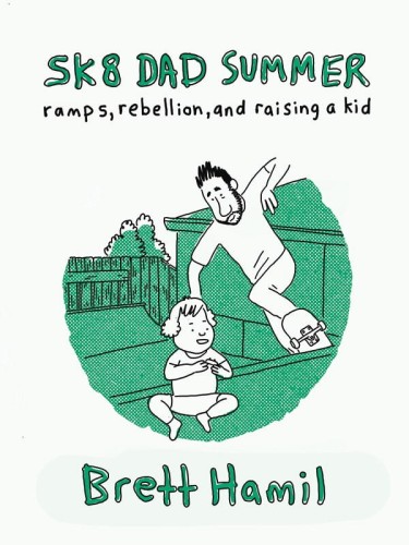 SK8 DAD SUMMER RAMPS REBELLION & RAISING A KID TP (9781733150965)