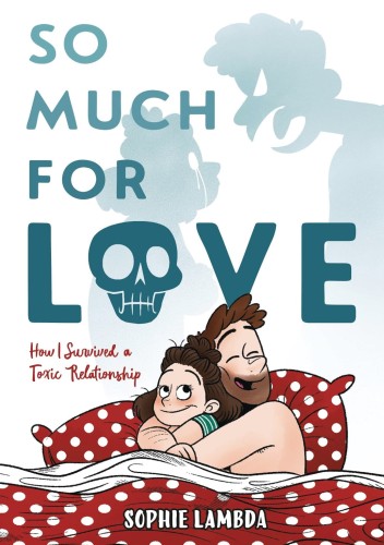 SO MUCH FOR LOVE HOW I SURVIVED A TOXIC RELATIONSHIP HC (9781250785992)