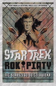 Star Trek - Rok piąty. Nic słabszego od człowieka
