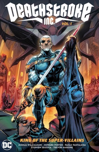 DEATHSTROKE INC HC VOL 01 KING OF THE SUPER-VILLAINS (9781779516572)
