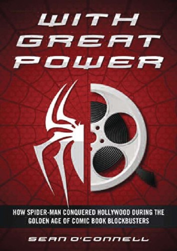 WITH GREAT POWER HOW SPIDER-MAN CONQUERED HOLLYWOOD HC (9781493066193)