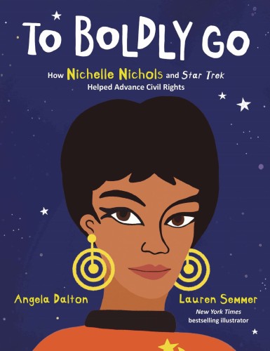 TO BOLDLY GO HOW NICHELLE NICHOLS HELPED ADVANCE CIVIL RIGHT (9780063073210)