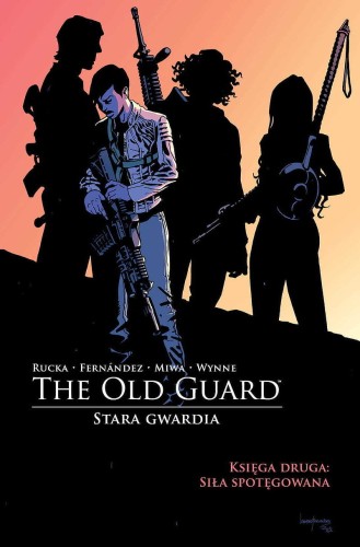Old Guard - Stara Gwardia. Księga druga: Siła spotęgowana (9788367571005)