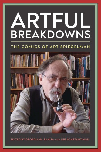 ARTFUL BREAKDOWNS COMICS OF ART SPIEGELMAN (9781496837516)