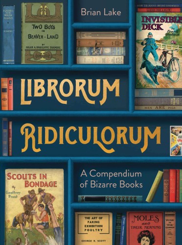 LIBRORUM RIDICULORUM COMPENDIUM OF BIZARRE BOOKS HC (9780008545543)