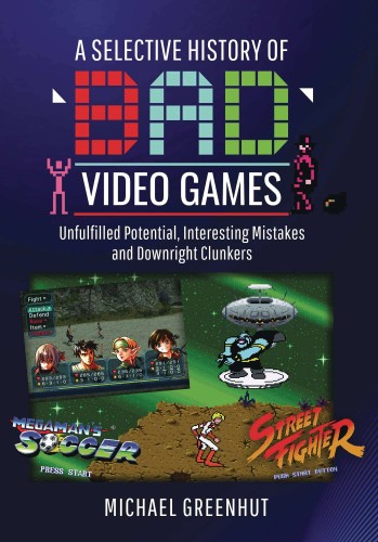 SELECTIVE HISTORY OF BAD VIDEO GAMES HC (9781399016179)
