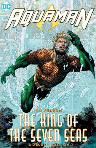 AQUAMAN 80 YEARS OF THE KING OF THE SEVEN SEAS THE DELUXE EDITION HC (9781779510198)