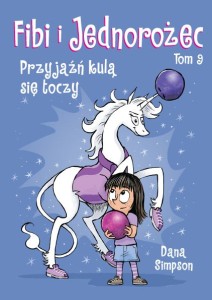 Fibi i jednorożec, tom 9 Przyjaźń kulą się toczy