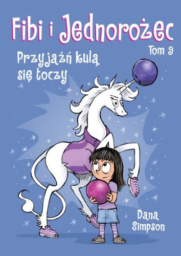 Fibi i jednorożec, tom 9 Przyjaźń kulą się toczy (9788328149908)