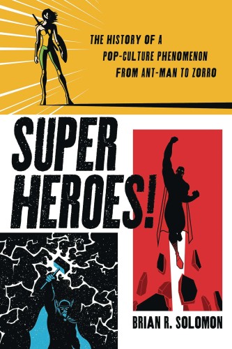 SUPERHEROES HIST POP CULTURE PHENOMENON ANT-MAN TO ZORRO (9781493064519)