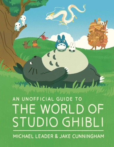 UNOFFICIAL GUIDE TO THE WORLD OF STUDIO GHIBLI (9781803381244)
