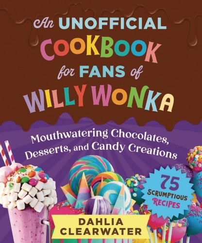 UNOFFICIAL COOKBOOK FOR FANS OF WILLY WONKA HC (9781510774759)
