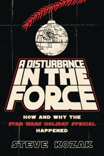 DISTURBANCE IN FORCE HOW WHY STAR WARS HOLIDAY SPEC HAPPENED (9781493075270)