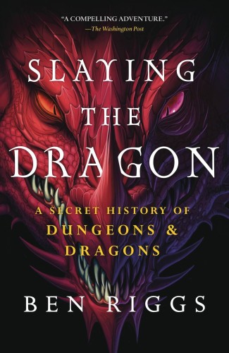 SLAYING THE DRAGON SECRET HISTORY OF DUNGEONS & DRAGONS (9781250819475)