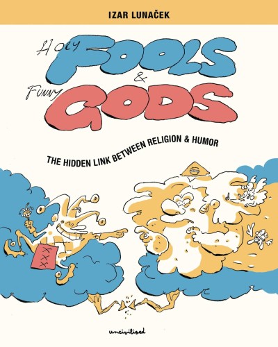 HOLY FOOLS & FUNNY GODS HIDDEN LINK BETWEEN RELIGION HUMOR (9781941250570)