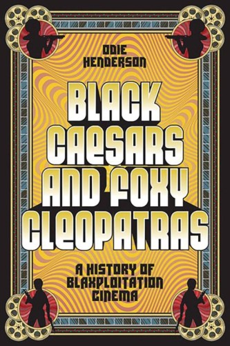 BLACK CAESARS & FOXY CLEOPATRAS HISTORY OF BLAXPLOITATION (9781419758416)