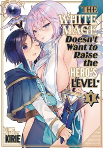 WHITE MAGE DOESNT WANT TO RAISE HEROS LEVEL GN VOL 01