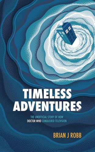 TIMELESS ADV UNOFF HOW DR WHO CONQUERED TV SC (9781915359070)
