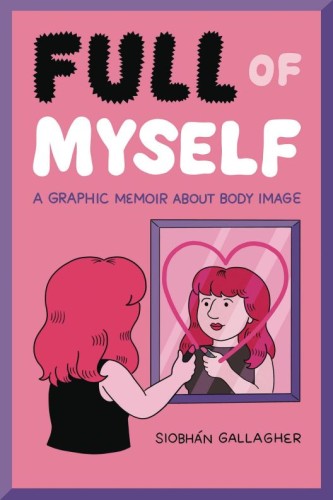 FULL OF MYSELF GRAPHIC MEMOIR ABOUT BODY IMAGE SC (9781524867683)