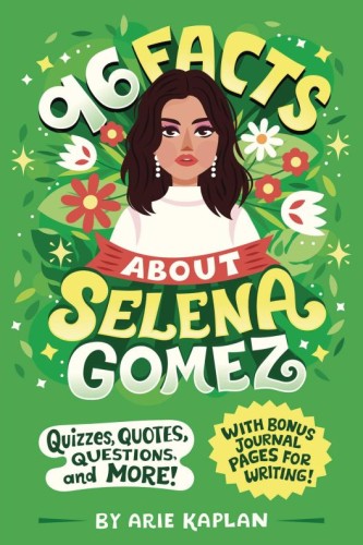 96 FACTS ABOUT SELENA GOMEZ SC (9780593752579)